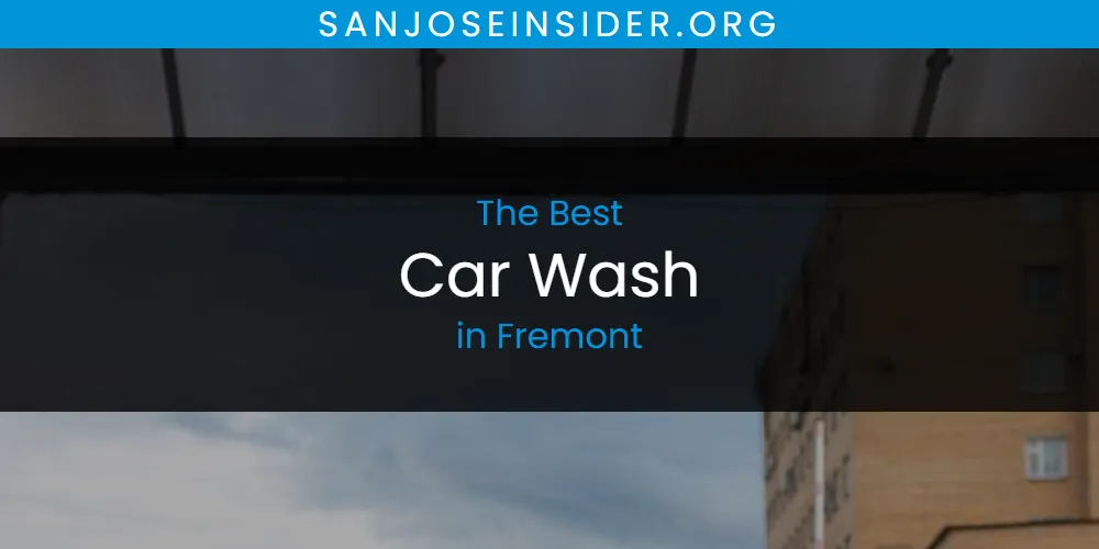Best Car Wash in Fremont: Complete Guide