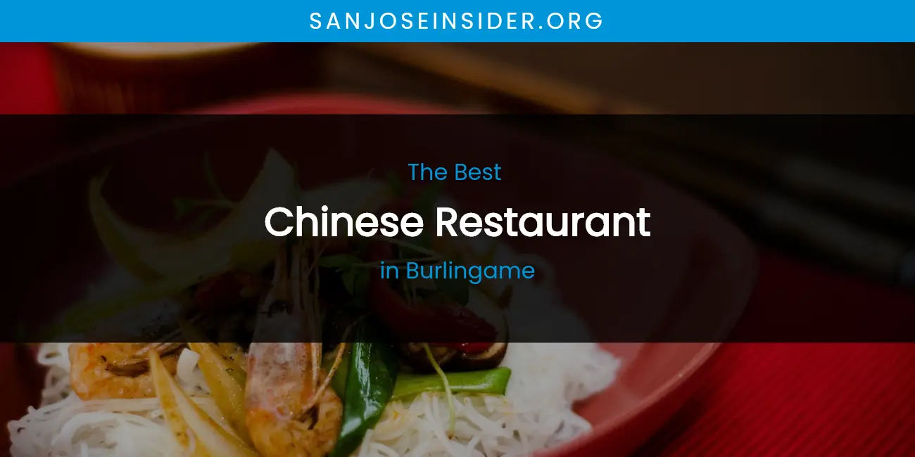 The Absolute Best Chinese Restaurant in Burlingame featured