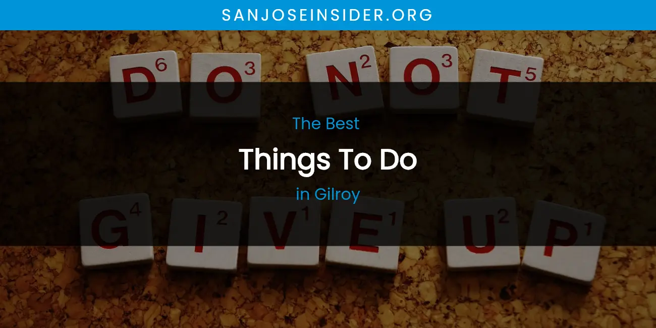 The Absolute Best Things to Do in Gilroy featured